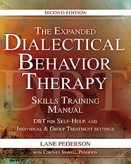 The Expanded Dialectical Behavior Therapy Skills Training Manual, 2nd Edition: DBT for Self-Help and Individual & Group Treatment Setting