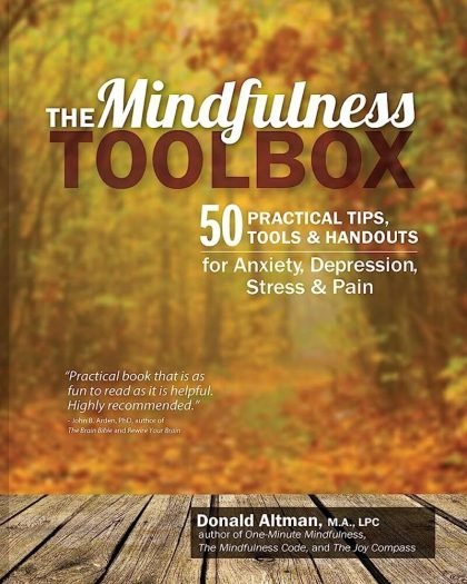 The Mindfulness Toolbox: 50 Practical Tips, Tools & Handouts for Anxiety, Depression, Stress & Pain