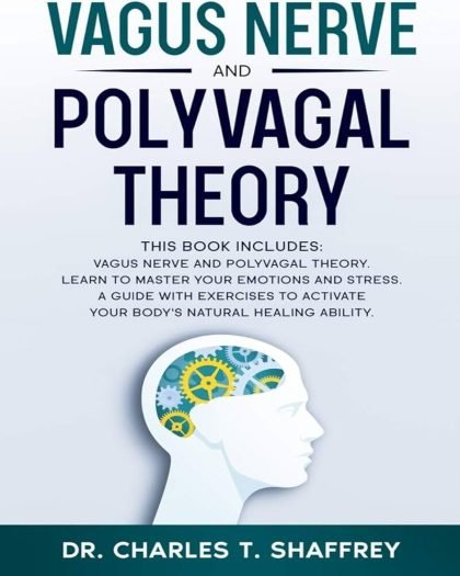 Vagus Nerve and Polyvagal Theory: Two Books in One: Vagus Nerve and Polyvagal Theory. Learn to Master Your Emotions and Stress. A Guide with Exercises to Activate Your Body’s Natural Healing Ability.
