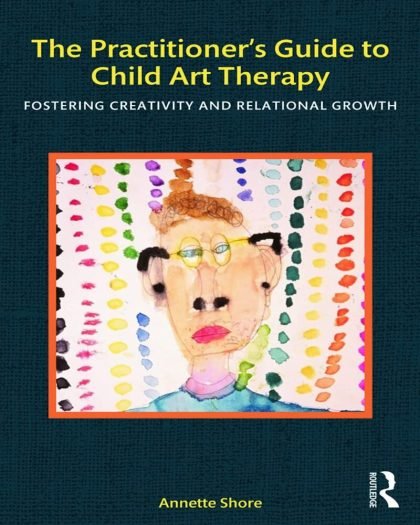 The Practitioner’s Guide to Child Art Therapy