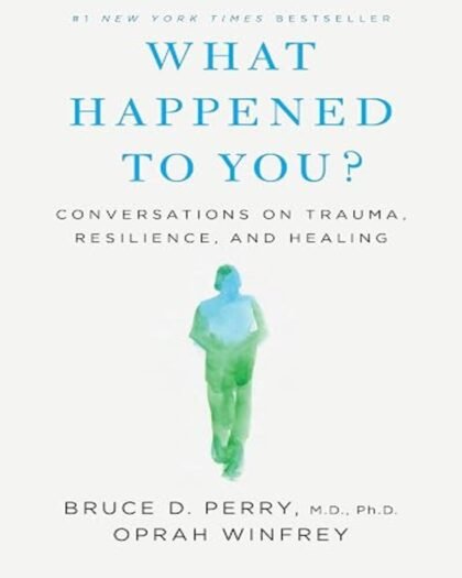 What Happened to You?: Conversations on Trauma, Resilience, and Healing